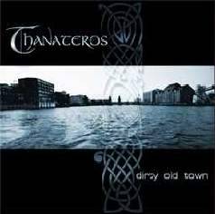 Thanateros : Dirty Old Town